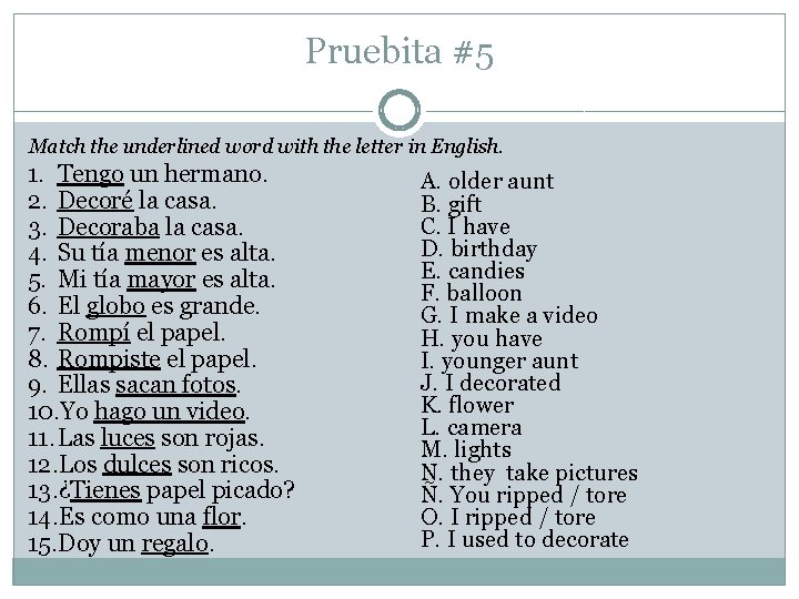 Pruebita #5 Match the underlined word with the letter in English. 1. Tengo un