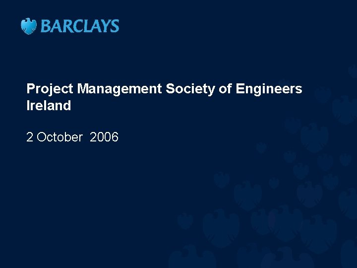 Project Management Society of Engineers Ireland 2 October 2006 