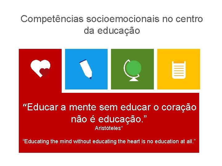 Competências socioemocionais no centro da educação “Educar a mente sem educar o coração não