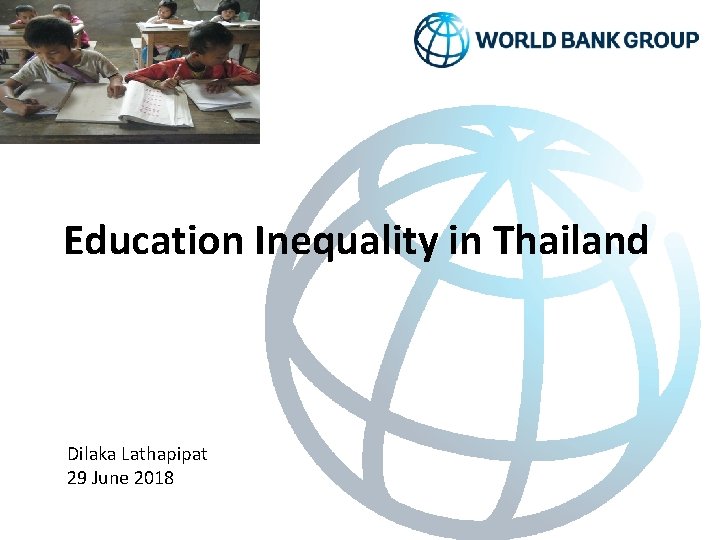 Education Inequality in Thailand Dilaka Lathapipat 29 June 2018 Education Inequality in Thailand Dilaka Lathapipat 29 June 2018
