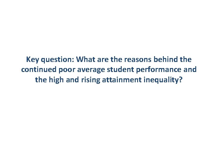 Key question: What are the reasons behind the continued poor average student performance and Key question: What are the reasons behind the continued poor average student performance and