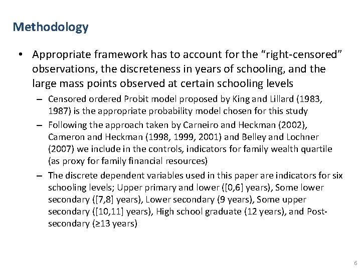 Methodology • Appropriate framework has to account for the “right-censored” observations, the discreteness in Methodology • Appropriate framework has to account for the “right-censored” observations, the discreteness in