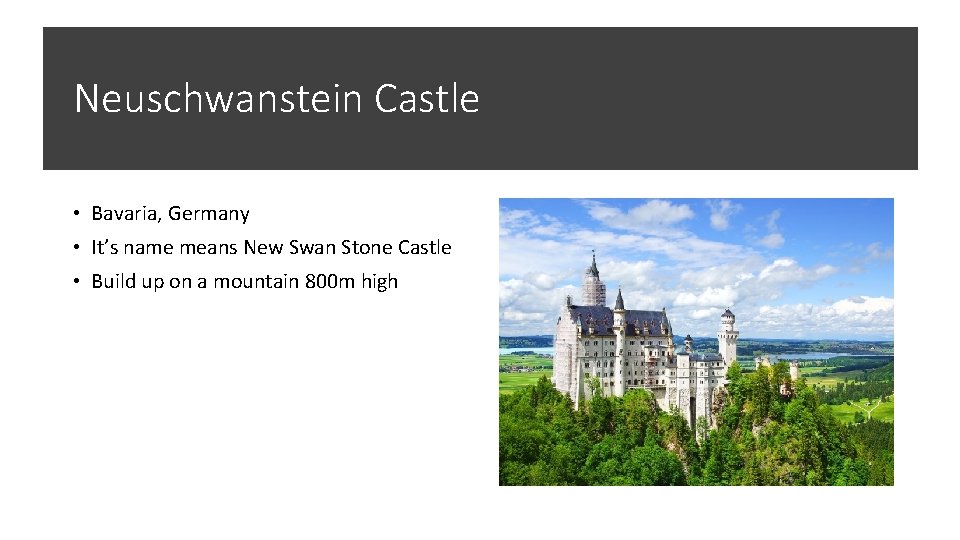 Neuschwanstein Castle • Bavaria, Germany • It’s name means New Swan Stone Castle •