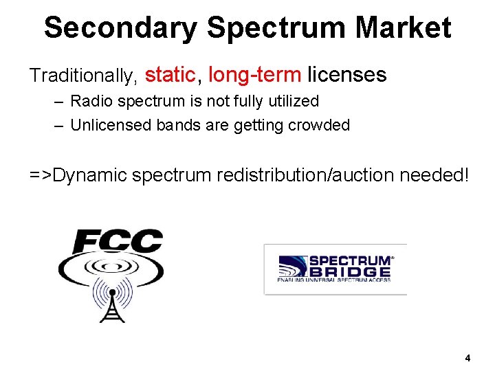 Secondary Spectrum Market Traditionally, static, long-term licenses – Radio spectrum is not fully utilized