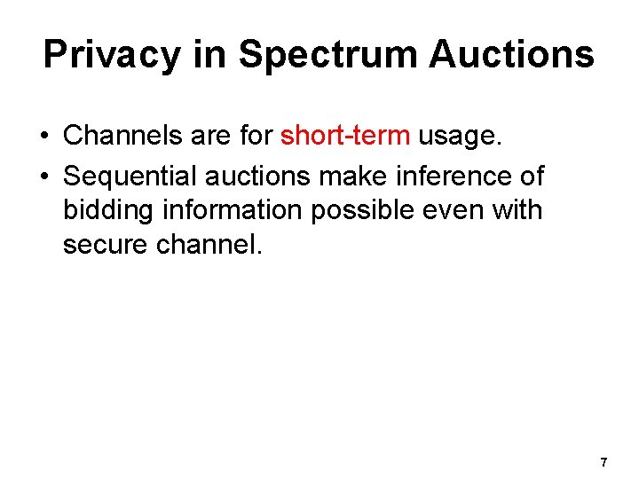 Privacy in Spectrum Auctions • Channels are for short-term usage. • Sequential auctions make