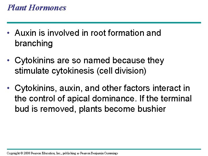 Plant Hormones • Auxin is involved in root formation and branching • Cytokinins are