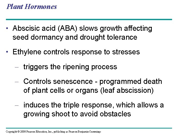 Plant Hormones • Abscisic acid (ABA) slows growth affecting seed dormancy and drought tolerance