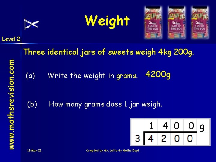 Weight Level 2 www. mathsrevision. com Three identical jars of sweets weigh 4 kg