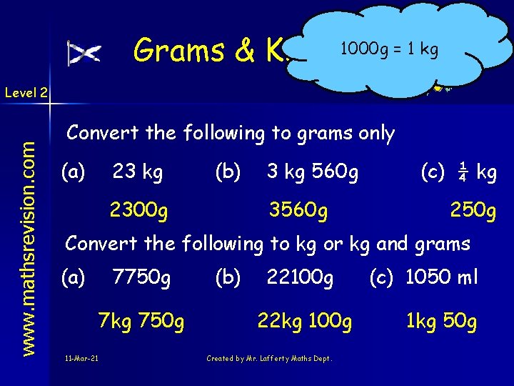 1000 g = 1 kg Grams & Kilograms www. mathsrevision. com Level 2 Convert