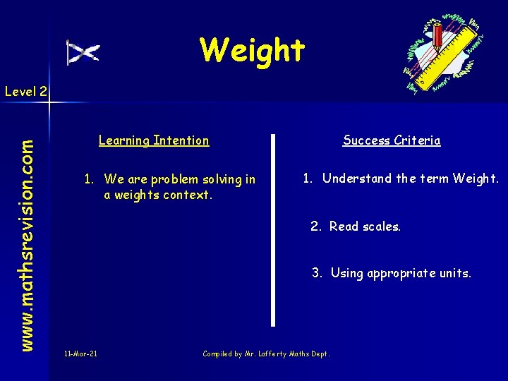 Weight www. mathsrevision. com Level 2 Learning Intention 1. We are problem solving in