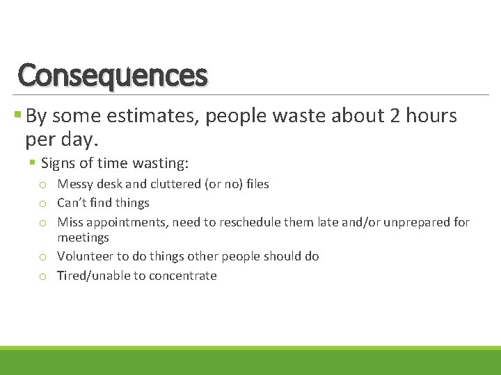 Consequences § By some estimates, people waste about 2 hours per day. § Signs