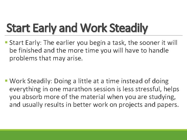 Start Early and Work Steadily § Start Early: The earlier you begin a task,