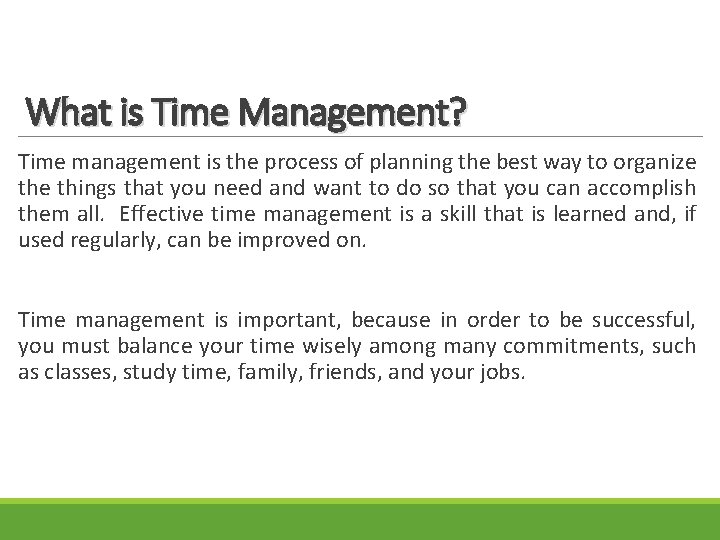 What is Time Management? Time management is the process of planning the best way
