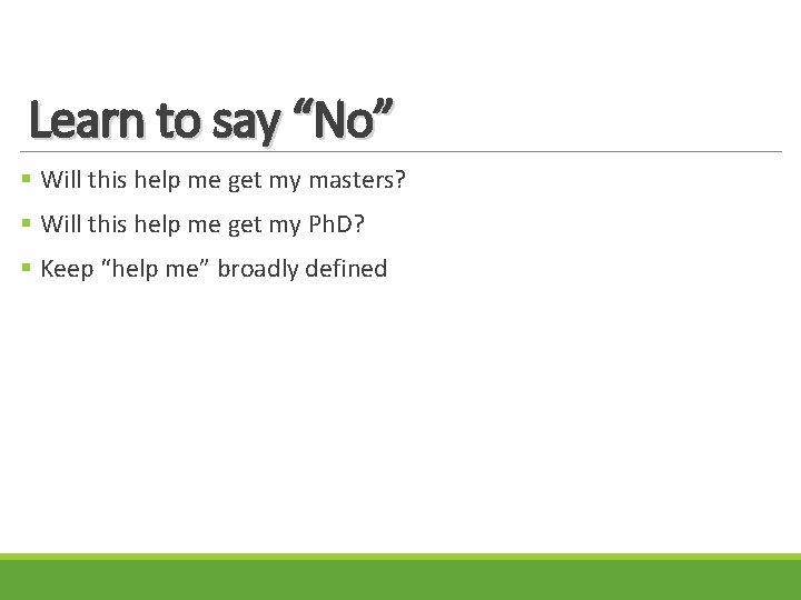 Learn to say “No” § Will this help me get my masters? § Will