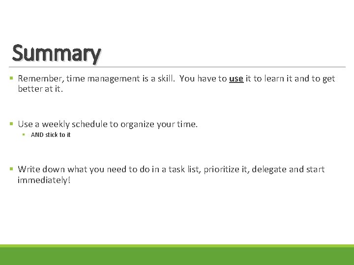 Summary § Remember, time management is a skill. You have to use it to
