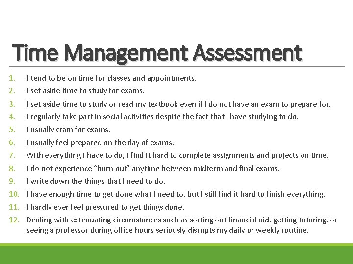 Time Management Assessment 1. I tend to be on time for classes and appointments.