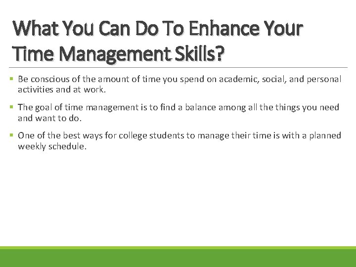 What You Can Do To Enhance Your Time Management Skills? § Be conscious of