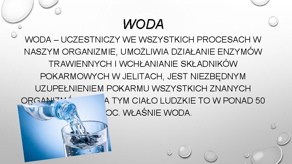 WODA – UCZESTNICZY WE WSZYSTKICH PROCESACH W NASZYM ORGANIZMIE, UMOŻLIWIA DZIAŁANIE ENZYMÓW TRAWIENNYCH I