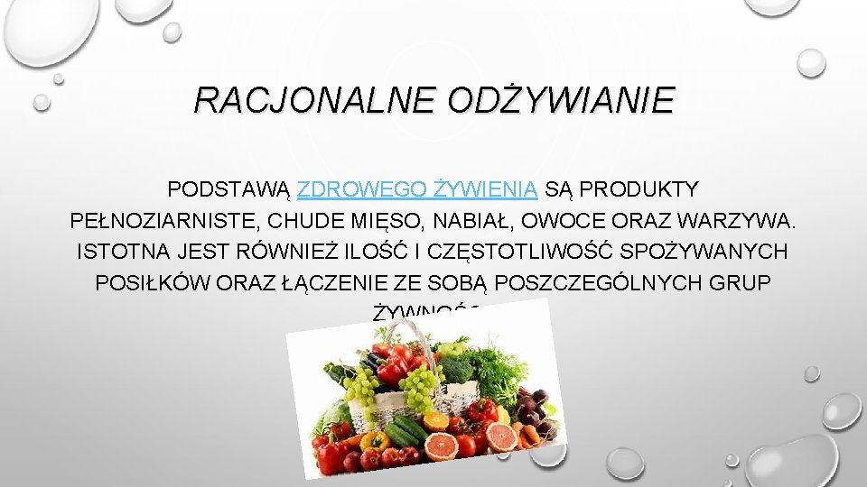 RACJONALNE ODŻYWIANIE PODSTAWĄ ZDROWEGO ŻYWIENIA SĄ PRODUKTY PEŁNOZIARNISTE, CHUDE MIĘSO, NABIAŁ, OWOCE ORAZ WARZYWA.