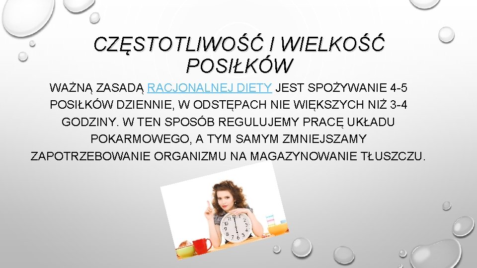 CZĘSTOTLIWOŚĆ I WIELKOŚĆ POSIŁKÓW WAŻNĄ ZASADĄ RACJONALNEJ DIETY JEST SPOŻYWANIE 4 -5 POSIŁKÓW DZIENNIE,