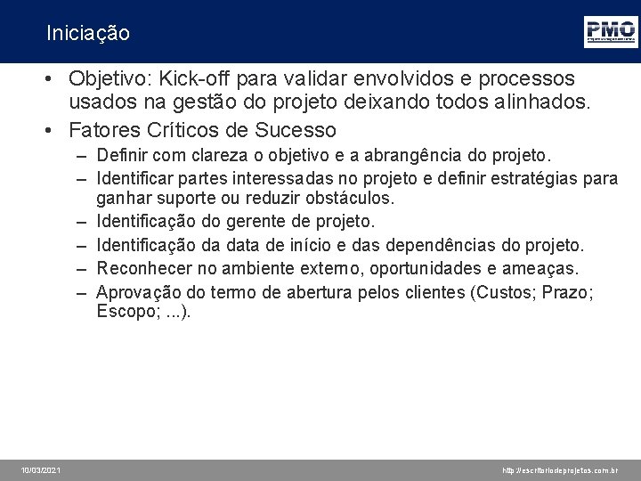 Iniciação • Objetivo: Kick-off para validar envolvidos e processos usados na gestão do projeto