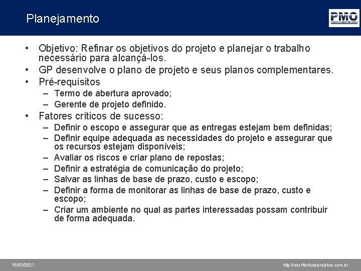 Planejamento • Objetivo: Refinar os objetivos do projeto e planejar o trabalho necessário para