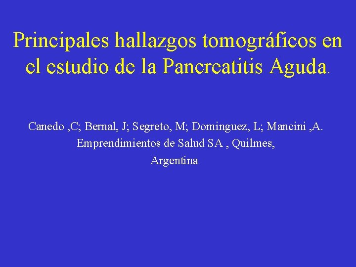 Principales hallazgos tomográficos en el estudio de la Pancreatitis Aguda. Canedo , C; Bernal, Principales hallazgos tomográficos en el estudio de la Pancreatitis Aguda. Canedo , C; Bernal,
