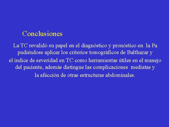 Conclusiones La TC revalidó su papel en el diagnóstico y pronóstico en la Pa Conclusiones La TC revalidó su papel en el diagnóstico y pronóstico en la Pa
