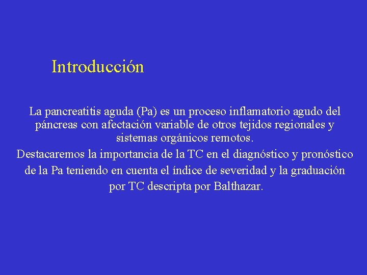 Introducción La pancreatitis aguda (Pa) es un proceso inflamatorio agudo del páncreas con afectación Introducción La pancreatitis aguda (Pa) es un proceso inflamatorio agudo del páncreas con afectación