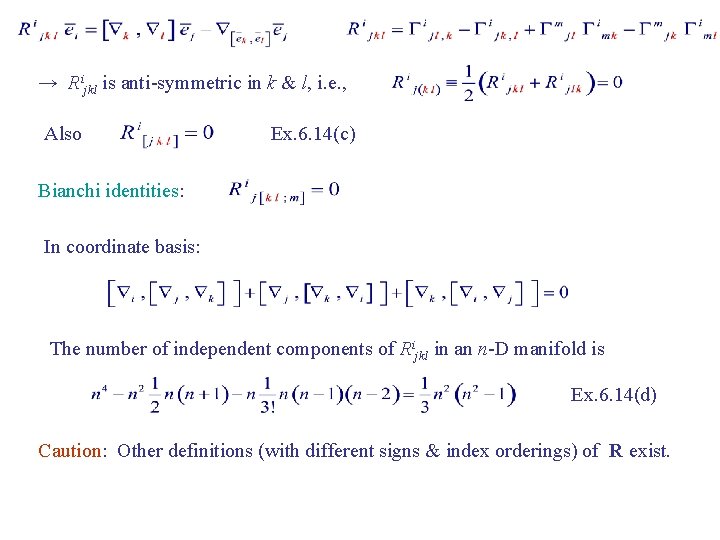 → Rijkl is anti-symmetric in k & l, i. e. , Also Ex. 6.