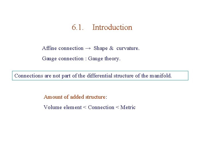 6. 1. Introduction Affine connection → Shape & curvature. Gauge connection : Gauge theory.