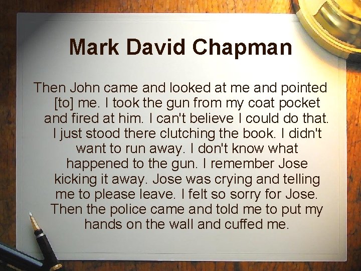 Mark David Chapman Then John came and looked at me and pointed [to] me.