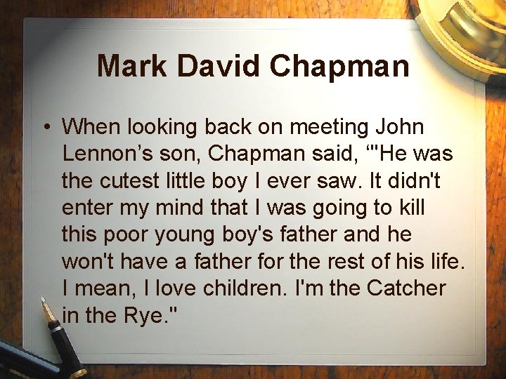 Mark David Chapman • When looking back on meeting John Lennon’s son, Chapman said,