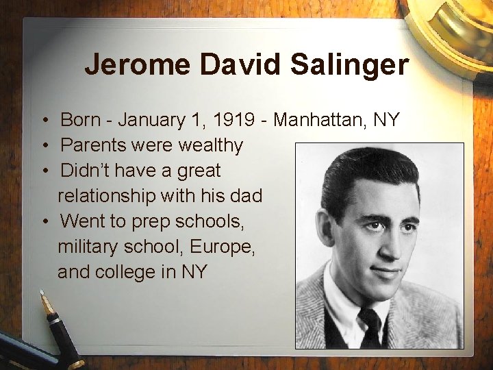 Jerome David Salinger • Born - January 1, 1919 - Manhattan, NY • Parents