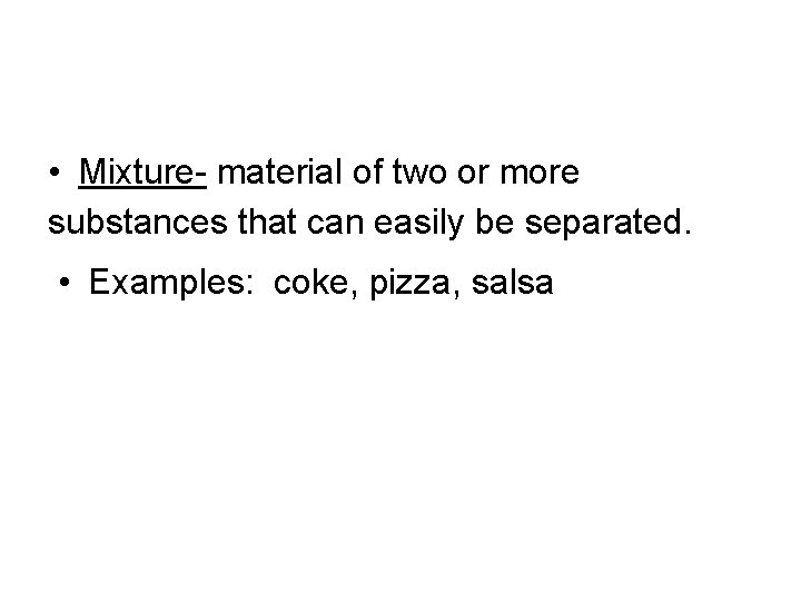 Substance or Mixture? • Mixture- material of two or more substances that can easily