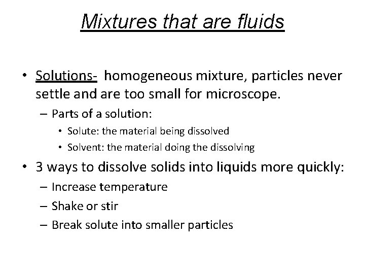 Mixtures that are fluids • Solutions- homogeneous mixture, particles never settle and are too