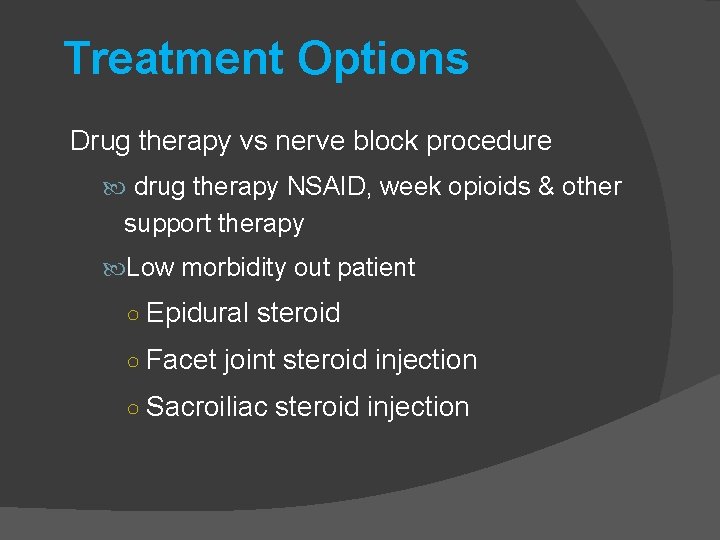 Treatment Options Drug therapy vs nerve block procedure drug therapy NSAID, week opioids &