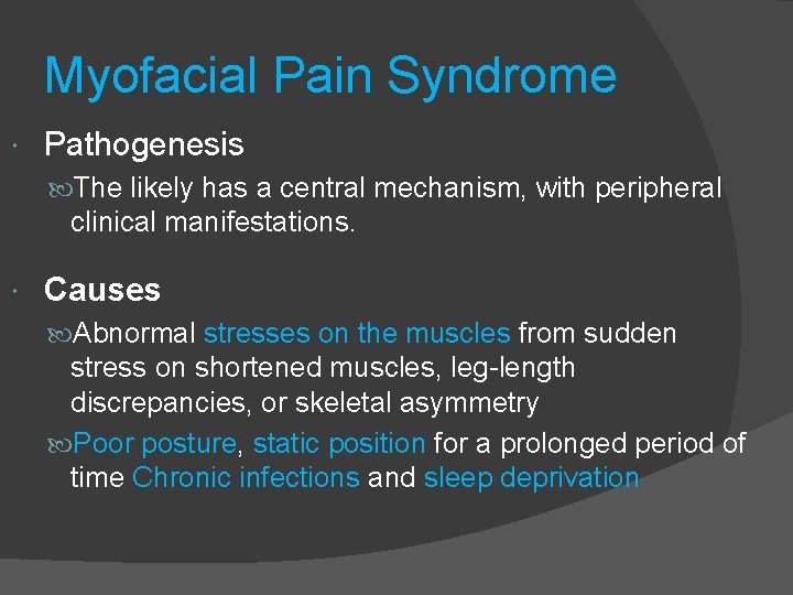 Myofacial Pain Syndrome Pathogenesis The likely has a central mechanism, with peripheral clinical manifestations.