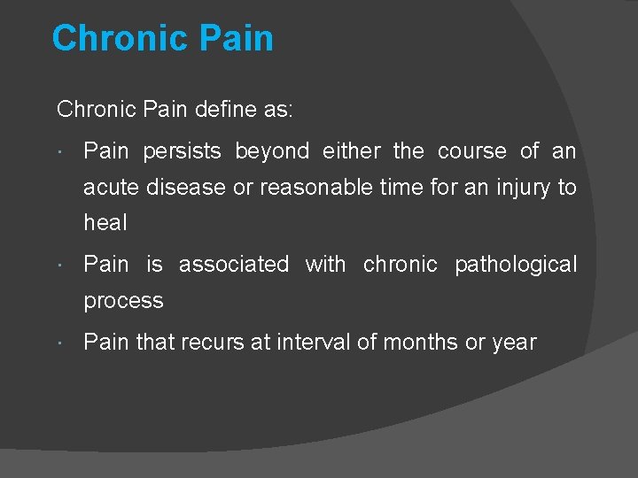 Chronic Pain define as: Pain persists beyond either the course of an acute disease