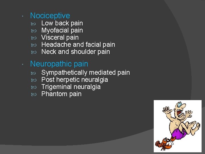  Nociceptive Low back pain Myofacial pain Visceral pain Headache and facial pain Neck