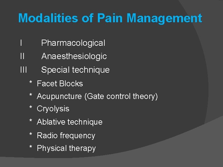 Modalities of Pain Management I Pharmacological II Anaesthesiologic III Special technique * Facet Blocks