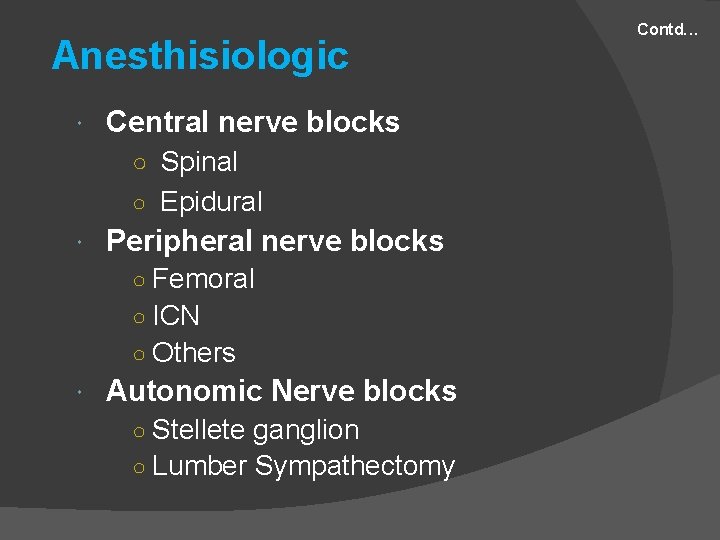 Anesthisiologic Central nerve blocks ○ Spinal ○ Epidural Peripheral nerve blocks ○ Femoral ○