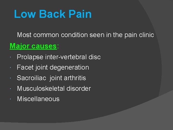 Low Back Pain Most common condition seen in the pain clinic Major causes: Prolapse