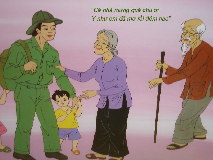 “Cả nhà mừng quá chú ơi Y như em đã mơ rồi đêm nao”