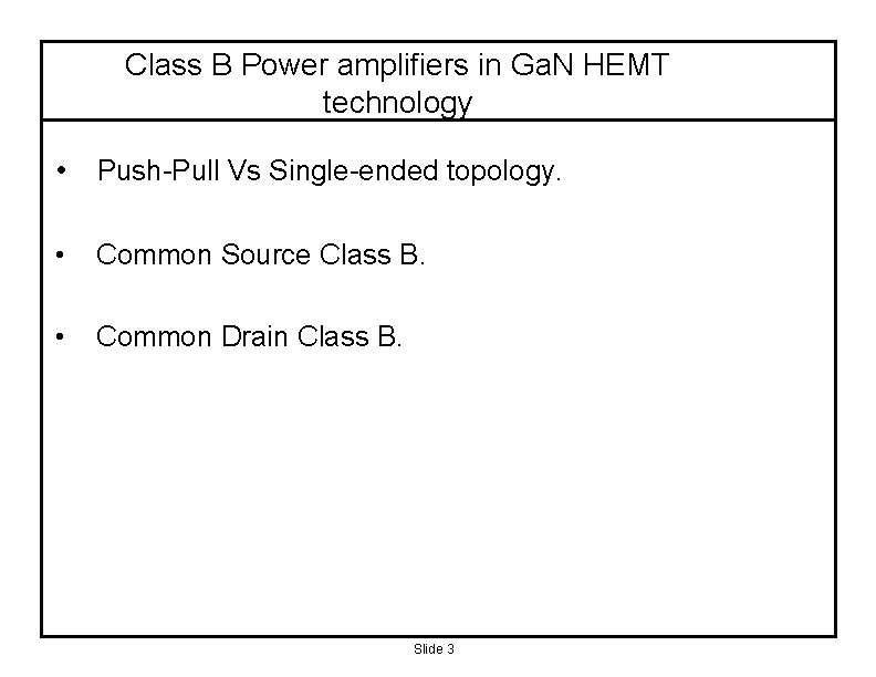 Class B Power amplifiers in Ga. N HEMT technology • Push-Pull Vs Single-ended topology.