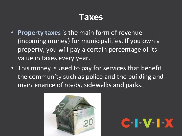 Taxes • Property taxes is the main form of revenue (incoming money) for municipalities.