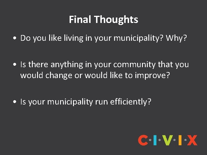 Final Thoughts • Do you like living in your municipality? Why? • Is there