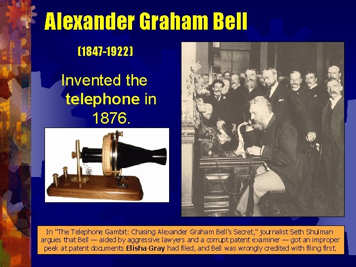 Alexander Graham Bell (1847 -1922) Invented the telephone in 1876. In "The Telephone Gambit:
