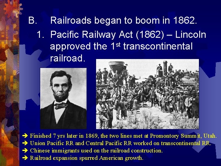 B. Railroads began to boom in 1862. 1. Pacific Railway Act (1862) – Lincoln