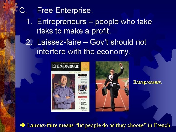 C. Free Enterprise. 1. Entrepreneurs – people who take risks to make a profit.